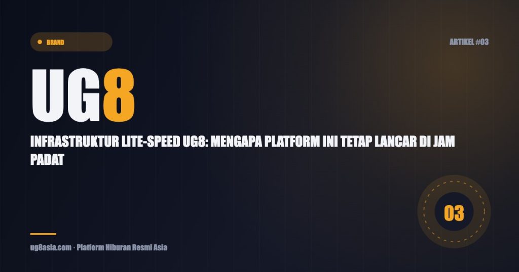 Featured image artikel UG8 Asia: Infrastruktur Lite-Speed UG8: Mengapa Platform Ini Tetap Lancar di Jam Padat
