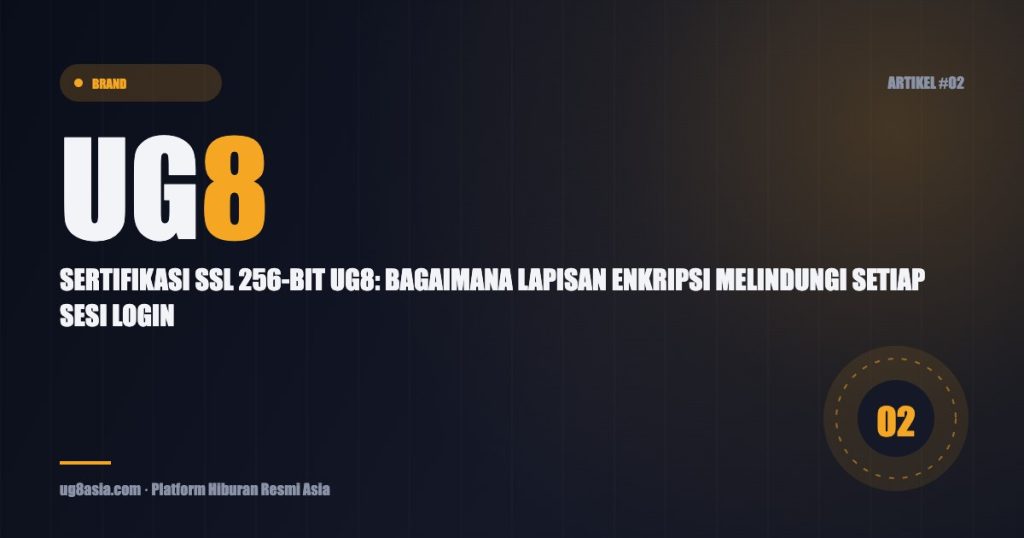Featured image artikel UG8 Asia: Sertifikasi SSL 256-bit UG8: Bagaimana Lapisan Enkripsi Melindungi Setiap Sesi Login